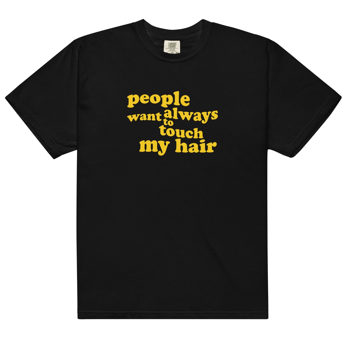 Unisex garment-dyed heavyweight t-shirt | People always want to touch my hair
