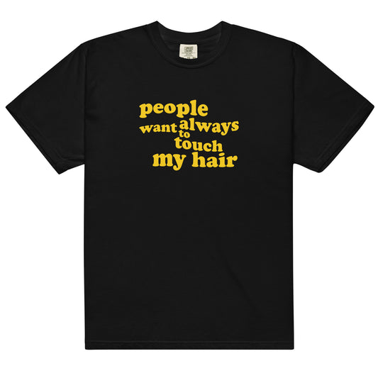 Unisex garment-dyed heavyweight t-shirt | People always want to touch my hair