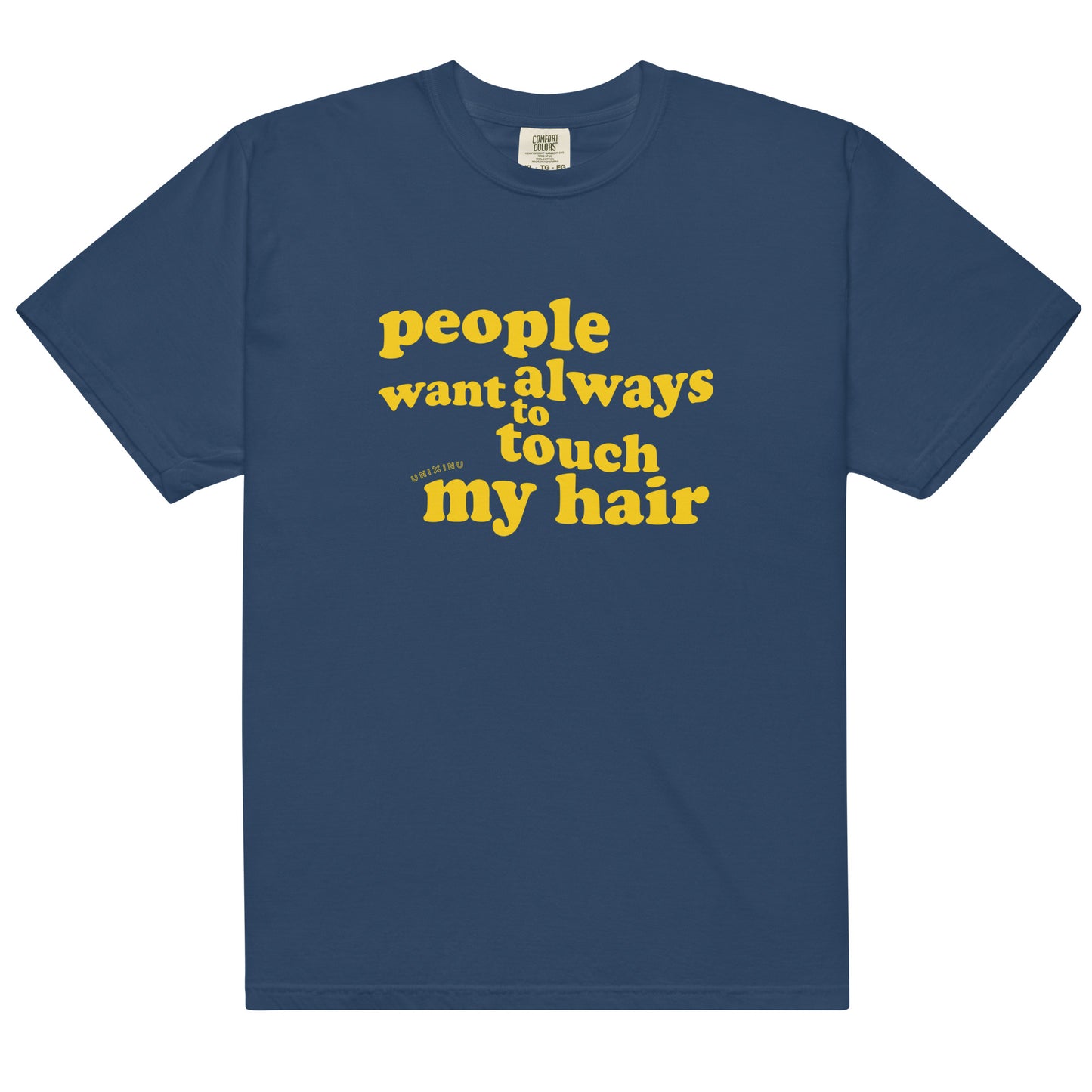 Unisex garment-dyed heavyweight t-shirt | People always want to touch my hair