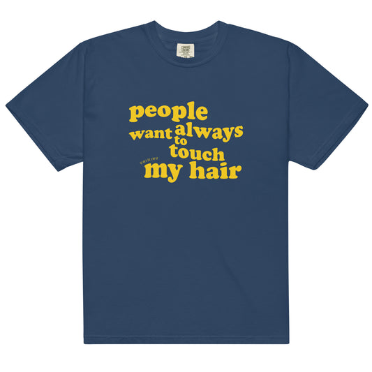 Unisex garment-dyed heavyweight t-shirt | People always want to touch my hair