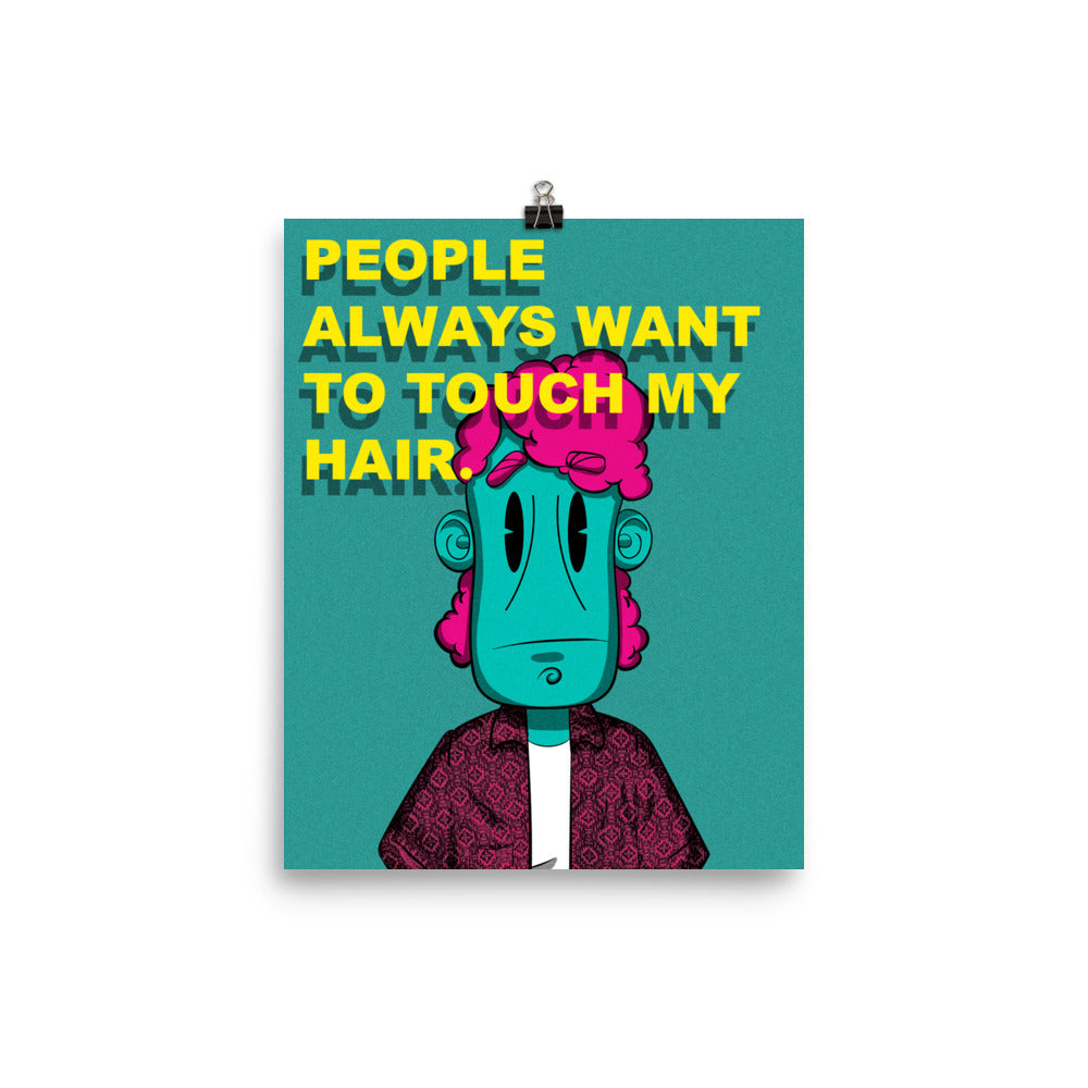 People always want to touch my hair, Art print, 8"x10"